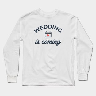 wedding is coming Long Sleeve T-Shirt